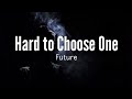 Future - Hard To Choose One (Lyrics)