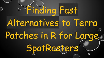 Finding Fast Alternatives to Terra Patches in R for Large SpatRasters