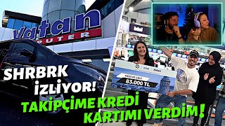 @SHRBRK - TAKİPÇİME KREDİ KARTIMI VERDİM İzliyor | @DeliMiNe