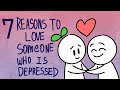7 Reasons To Love Someone With Depression