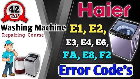 Haier top load washing machine all error codes e1 e2 e3 e4 e6 fa e8 f2