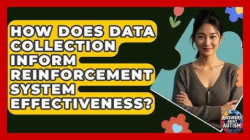 How Does Data Collection Inform Reinforcement System Effectiveness? - Answers About Autism
