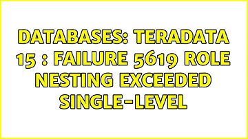 Databases: Teradata 15 : Failure 5619 Role nesting exceeded single-level