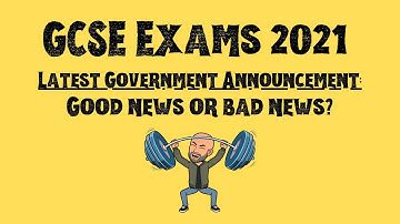 GCSE Exams 2021: Latest Government Announcement - Good News or Bad news? You decide!
