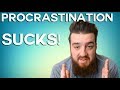 Procrastination SUCKS!