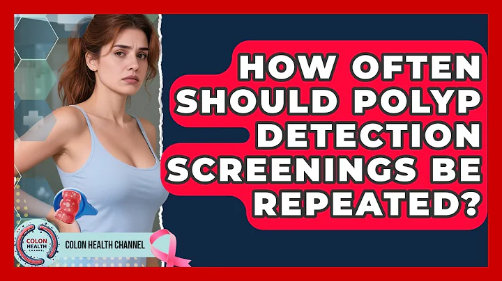 How Often Should Polyp Detection Screenings Be Repeated? | Colon Health Channel