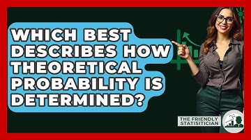 Which Best Describes How Theoretical Probability Is Determined? - The Friendly Statistician