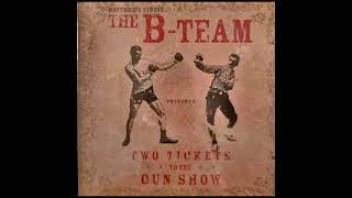 The B Team - I'd Rather Boil My Eyes In Chip Fat Than Spend Another Moment In Your Company