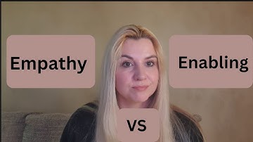 Empathy versus enabling