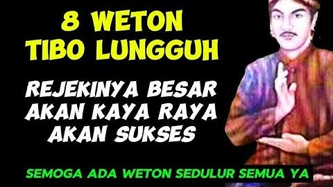 8 Weton Tibo Lungguh Di Takdirkan Kaya Raya | Weton Akan Sukses | Weton Besar Rejekinya|Primbon Jawa