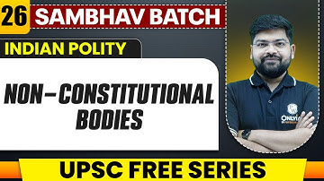 Non Constitutional Bodies Full Chapter | Indian Polity - Chapter 26 | UPSC Prep