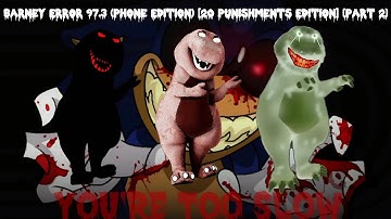 Barney Error 97.3 (Phone Edition) [20 Punishment Edition] {Part 2}