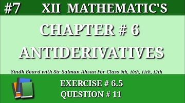 7||Chapter 6 Exercise 6.5 Question 11 Class 12 Maths Sindh Board Antiderivatives Second year Maths