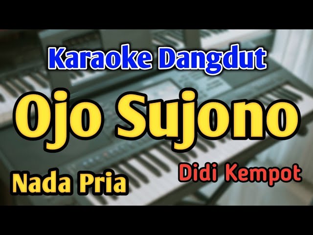 OJO SUJONO - KARAOKE || NADA PRIA COWOK || Didi Kempot || Audio HQ || Live Keyboard class=