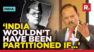 Ajit Doval on Subhash Chandra Bose