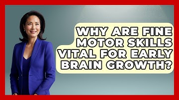 Why Are Fine Motor Skills Vital For Early Brain Growth? - Brain Development Hub