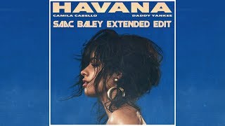 Camila Cabello Ft. Daddy Yankee - Havana Saac Baley Extended Edit