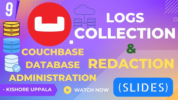 Module 9 - Logs Collection & Log Redaction_01 - Hands-On Couchbase DBA | Kishore Uppala