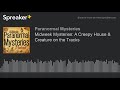 097: A Creepy House &amp; Creature On The Tracks | Paranormal Mysteries