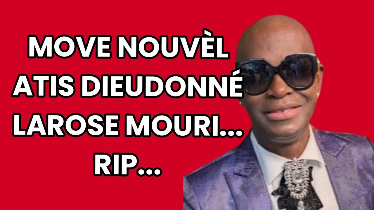 MOVE NOUVÈL : ATIS AYISYEN DIEUDONNÉ LAROSE MOURI NAN PEYI KANADA. RIP...