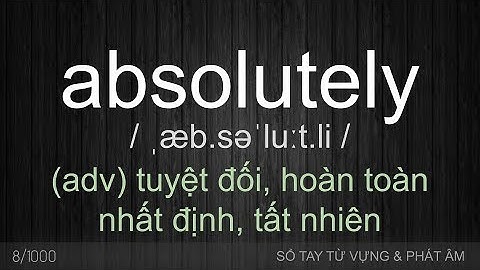 ABSOLUTELY - Cách phát âm và cách dùng từ Absolutely - Thắng Phạm