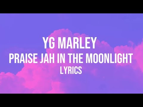 YG Marley- Praise Jah In The Moonlight (Lyrics)