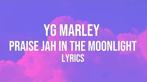YG Marley- Praise Jah In The Moonlight (Lyrics)