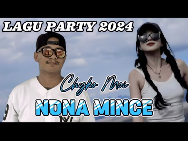 NONA MINCE // LAGU PARTY RAKAT TIMUR 2024 // CHYKO MOI class=