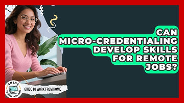 Can Micro-credentialing Develop Skills For Remote Jobs? - Guide To Work From Home