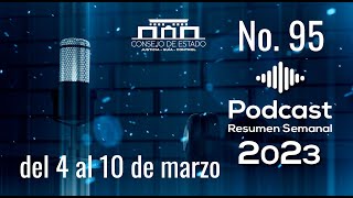 Podcast del Consejo de Estado No. 95 | Resumen noticioso del 4 al 10 de marzo de 2023