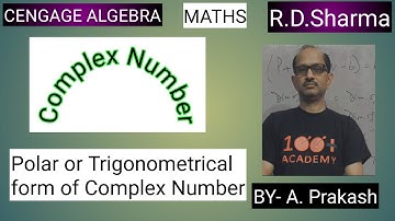 Cengage Algebra/ XI RD Sharma : Polar OR Trigonometric form of Complex Numbers.BY-A. Prakash.
