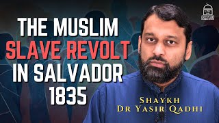 The Muslim Slave Revolt in Salvador, Bahia in 1835 | Shaykh Dr. Yasir Qadhi