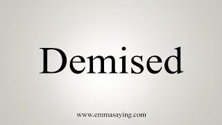 How To Say Demised