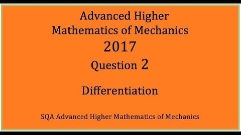 2017 SQA AH Mathematics of Mechanics. No.2 Differentiation