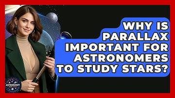 Why Is Parallax Important For Astronomers To Study Stars? - Astronomy Made Simple