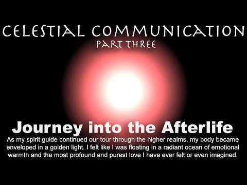 JOURNEY INTO THE AFTERLIFE -  My spirit guide led me into the higher realms , a transcendent journey