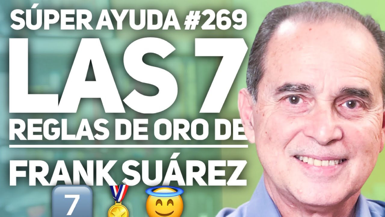 SÚPER AYUDA #269 Las 7 Reglas de Oro de Frank Suarez 