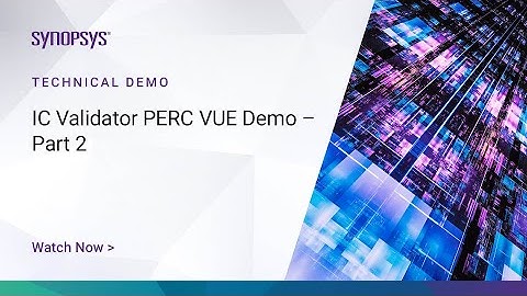 IC Validator PERC VUE Demo – Part 2 | Synopsys