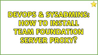 DevOps & SysAdmins: How to install Team Foundation Server Proxy?