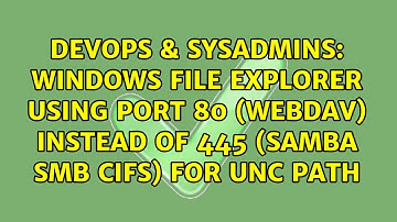 Windows file explorer using port 80 (webdav) instead of 445 (samba smb cifs) for UNC path