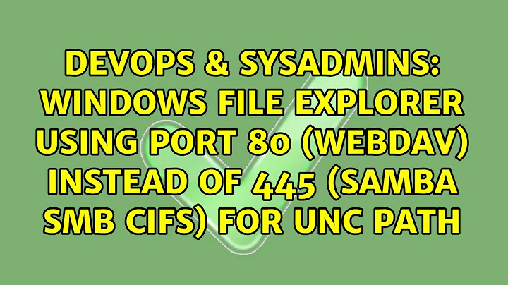 Windows file explorer using port 80 (webdav) instead of 445 (samba smb cifs) for UNC path