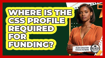 Where Is The CSS Profile Required For Funding?