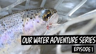 Wild Trout in the Boonies - OUR WATER ADVENTURE SERIES Ep. 1