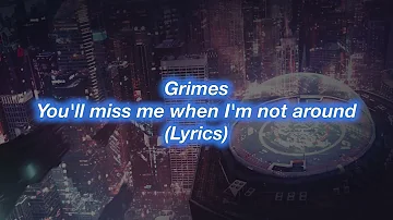 Grimes || You'll miss me when I'm not around || (Lyrics)