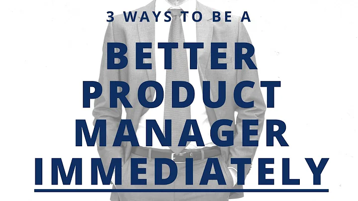 3 Ways to Immediately Be a Better Product Manager