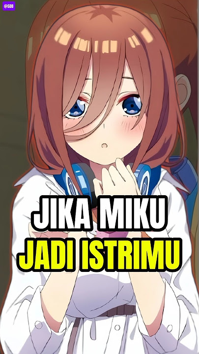 JIKA NAKANO MIKU JADI ISTRIMU #gotoubunnohanayome #thequintessentialquintuplets #nakanomiku