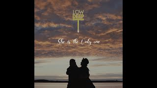 Low Deep T she's  The Only One'