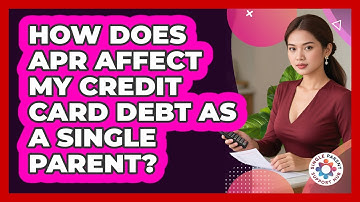 How Does APR Affect My Credit Card Debt As A Single Parent? - Single Parent Support Hub