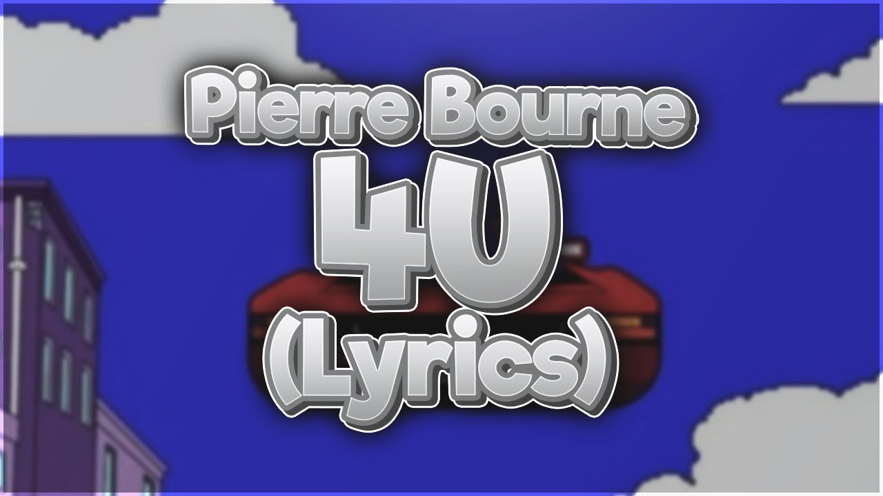 Watch Pi'erre Bourne - 4U (Lyrics) on YouTube Watch Pi'erre Bourne - 4U (Lyrics) on YouTube