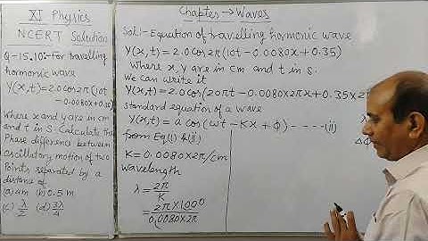 For travelling harmonic wave y(x,t)=2.0cos2π(10t-0.0080x+0.35) , where x and y are in cm and t in